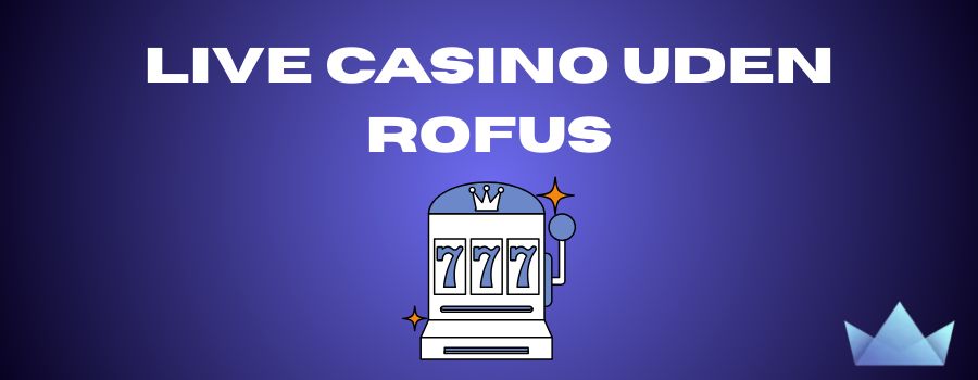 Nye Casinoer Uden RoFUS En Guide til Spillemuligheder